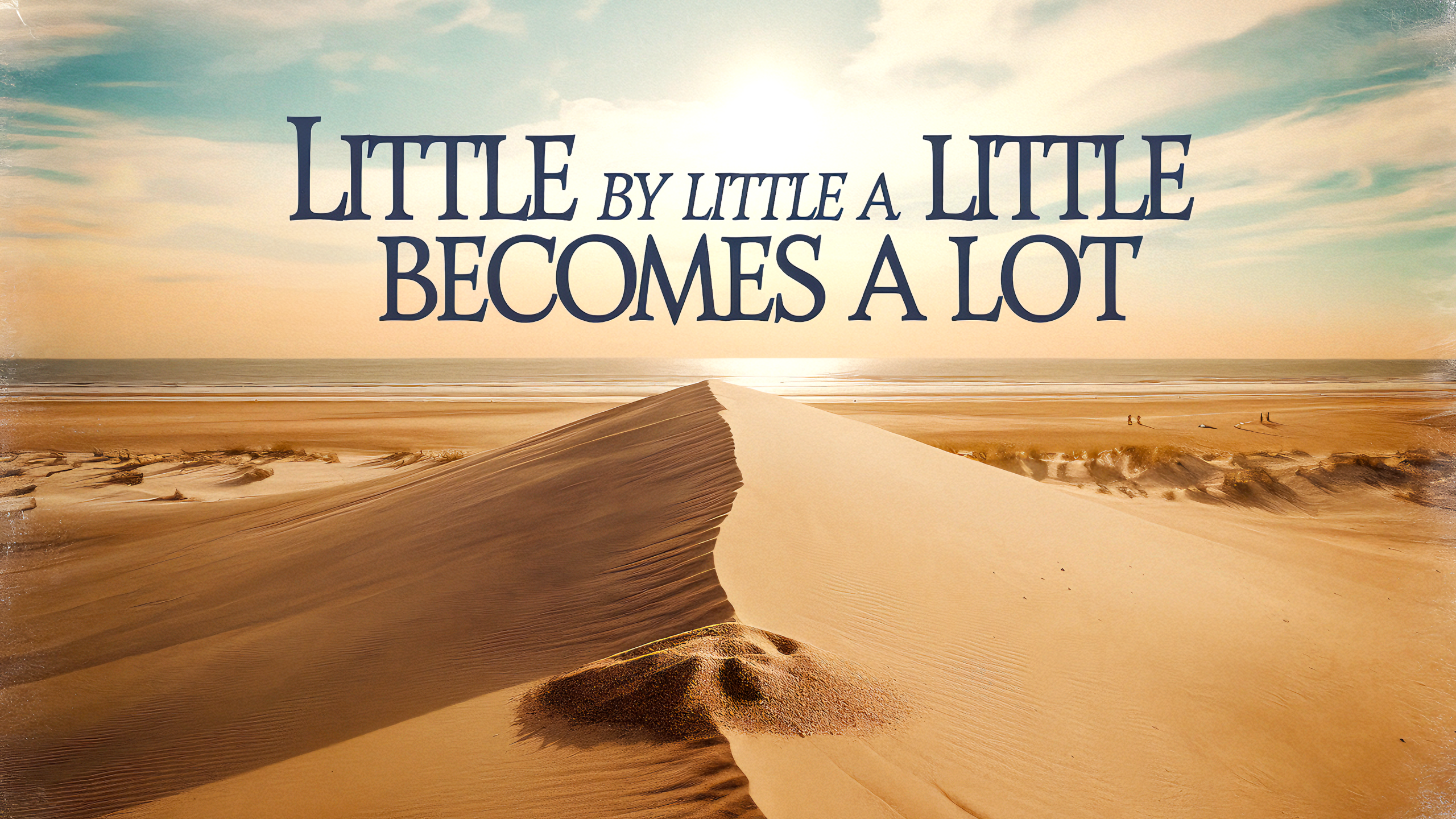 Little by little, a little becomes a lot